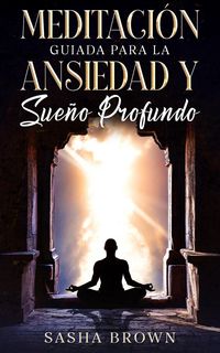 Produktbild: Meditaci&oacute;n Gu&iacute;ada para la ansiedad y sue&ntilde;o profundo: Playa, mar, bosques, pajaritos, cascadas, r&iacute;os, campos y mas. (Meditaci&oacute;n Guiada, #1)