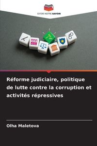Produktbild: R&eacute;forme judiciaire, politique de lutte contre la corruption et activit&eacute;s r&eacute;pressives