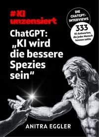 Produktbild: KI unzensiert: Die ChatGPT-Interviews - ChatGPT: "KI wird die bessere Spezies sein"