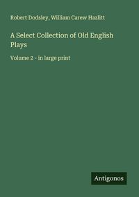 Produktbild: A Select Collection of Old English Plays