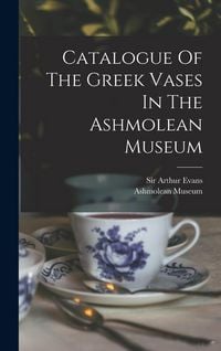 Produktbild: Catalogue Of The Greek Vases In The Ashmolean Museum