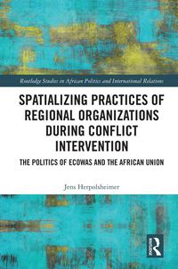 Produktbild: Spatializing Practices of Regional Organizations during Conflict Intervention