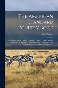 Produktbild: The American Standard Poultry Book [microform]: Containing all the Diffrent Varieties of Fowls ...: With Complete Instructions on Raising all Kinds of