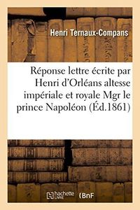Produktbild: R&eacute;ponse &Agrave; La Lettre &Eacute;crite Par Henri d'Orl&eacute;ans &Agrave; Son Altesse Imp&eacute;riale Et Royale Mgr Prince Napol&eacute;on
