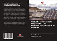 Produktbild: Production d'&eacute;lectricit&eacute; par gravit&eacute; : Une approche syst&eacute;matique et novatrice