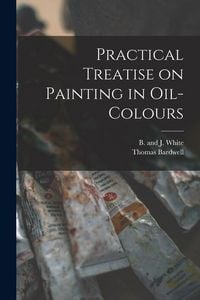 Produktbild: Practical Treatise on Painting in Oil-colours