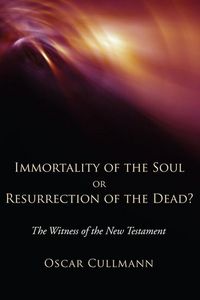 Produktbild: Immortality of the Soul or Resurrection of the Dead?: The Witness of the New Testament