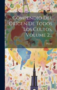 Produktbild: Compendio Del Or&iacute;gen De Todos Los Cultos, Volume 2...