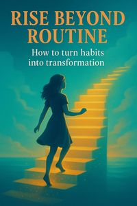 Produktbild: Rise Beyond Routine: How to Turn Habits Into Transformation