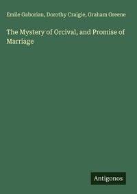 Produktbild: The Mystery of Orcival, and Promise of Marriage