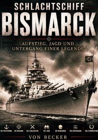 Produktbild: Schlachtschiff Bismarck I Aufstieg, Jagd und Untergang einer Legende