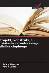 Produktbild: Projekt, konstrukcja i dzia&iquest;anie nowatorskiego silnika cieplnego