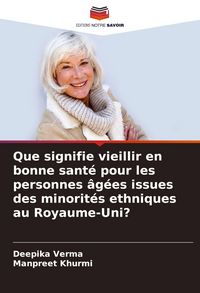 Produktbild: Que signifie vieillir en bonne sant&eacute; pour les personnes &acirc;g&eacute;es issues des minorit&eacute;s ethniques au Royaume-Uni?