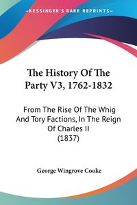 Produktbild: The History Of The Party V3, 1762-1832