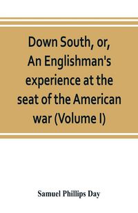 Produktbild: Down South, or, An Englishman's experience at the seat of the American war (Volume I)