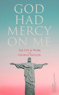 Produktbild: God Had Mercy on Me: The Life & Work of George M&uuml;ller