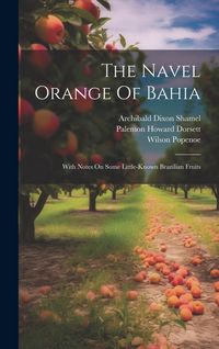 Produktbild: The Navel Orange Of Bahia: With Notes On Some Little-known Brazilian Fruits