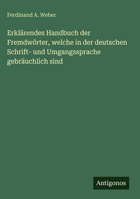Produktbild: Erkl&auml;rendes Handbuch der Fremdw&ouml;rter, welche in der deutschen Schrift- und Umgangssprache gebr&auml;uchlich sind