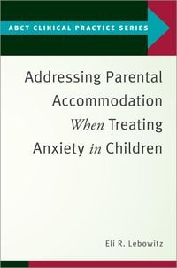 Produktbild: Addressing Parental Accommodation When Treating Anxiety In Children