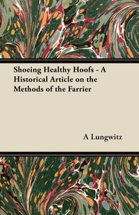Produktbild: Shoeing Healthy Hoofs - A Historical Article on the Methods of the Farrier
