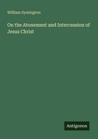 Produktbild: On the Atonement and Intercession of Jesus Christ