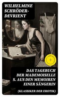 Produktbild: Das Tagebuch der Mademoiselle S. Aus den Memoiren einer S&auml;ngerin (Klassiker der Erotik)