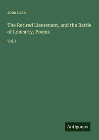 Produktbild: The Retired Lieutenant, and the Battle of Loncarty, Poems