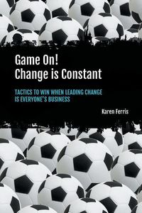 Produktbild: Game On! Change is Constant: Tactics to Win When Leading Change Is Everyone's Business