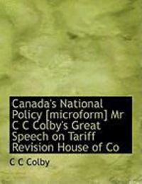 Produktbild: Canada's National Policy [Microform] MR C C Colby's Great Speech on Tariff Revision House of Co