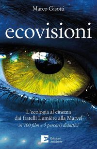 Produktbild: Ecovisioni. L'ecologia al cinema dai fratelli Lumiere alla Marvel in 100 film e 5 percorsi didattici