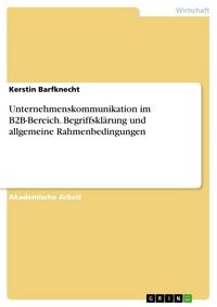 Produktbild: Unternehmenskommunikation im B2B-Bereich. Begriffskl&auml;rung und allgemeine Rahmenbedingungen