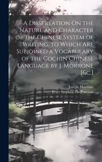 Produktbild: A Dissertation On the Nature and Character of the Chinese System of Writing. to Which Are Subjoined a Vocabulary of the Cochin Chinese Language by J.