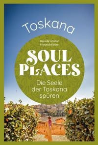 Produktbild: Soul Places Toskana - Die Seele der Toskana sp&uuml;ren