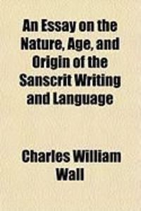 Produktbild: An Essay on the Nature, Age, and Origin of the Sanscrit Writing and Language