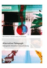 Produktbild: Alternative P&auml;dagogik: Geborgenheit, Stimulation & Herausforderung