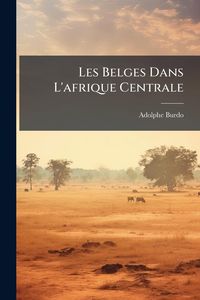 Produktbild: Les Belges Dans L'afrique Centrale