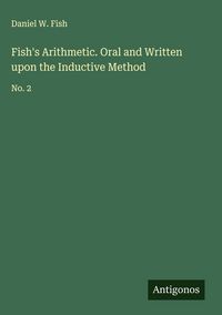 Produktbild: Fish's Arithmetic. Oral and Written upon the Inductive Method