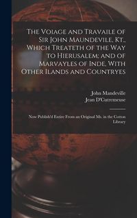 Produktbild: The Voiage and Travaile of Sir John Maundevile, Kt., Which Treateth of the Way to Hierusalem; and of Marvayles of Inde, With Other Ilands and Countryes