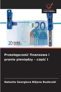 Produktbild: Przest&iquest;pczo&iquest;&iquest; finansowa i pranie pieni&iquest;dzy - cz&iquest;&iquest;&iquest; I