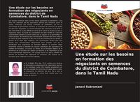 Produktbild: Une &eacute;tude sur les besoins en formation des n&eacute;gociants en semences du district de Coimbatore, dans le Tamil Nadu