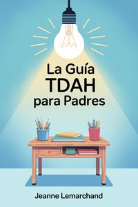 Produktbild: La Gu&iacute;a TDAH para Padres : Estrategias y herramientas para hacer los deberes sin l&aacute;grimas
