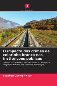 Produktbild: O impacto dos crimes de colarinho branco nas institui&ccedil;&otilde;es p&uacute;blicas
