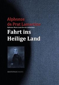 Produktbild: Alphonse Marie Louis Prat de Lamartines Fahrt ins Heilige Land