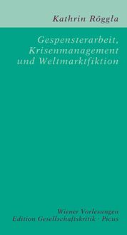 Bild vom Artikel Gespensterarbeit, Krisenmanagement und Weltmarktfiktion vom Autor Kathrin Röggla
