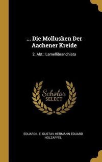 Produktbild: ... Die Mollusken Der Aachener Kreide: 2. Abt.: Lamellibranchiata