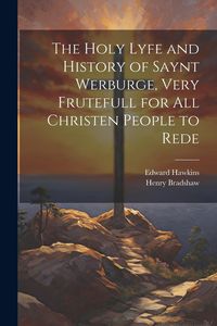 Produktbild: The Holy Lyfe and History of Saynt Werburge, Very Frutefull for All Christen People to Rede