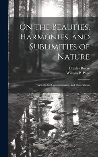 Produktbild: On the Beauties, Harmonies, and Sublimities of Nature: With Notes, Commentaries, and Illustrations