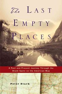 Bild vom Artikel The Last Empty Places: A Past and Present Journey Through the Blank Spots on the American Map vom Autor Peter Stark