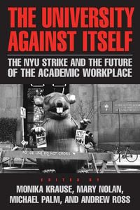 Produktbild: The University Against Itself: The Nyu Strike and the Future of the Academic Workplace