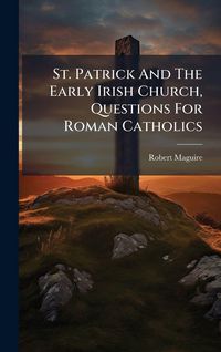 Produktbild: St. Patrick And The Early Irish Church, Questions For Roman Catholics
